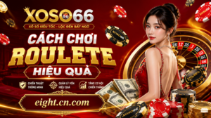 Cách chơi roulete hiệu quả - XOSO66